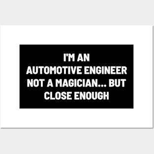 I'm an Automotive Engineer, Not a Magician... But Close Enough Posters and Art